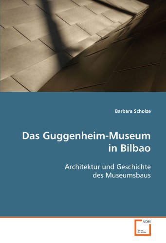 Das Guggenheim-Museum in Bilbao: Architektur und Geschichte des Museumsbaus